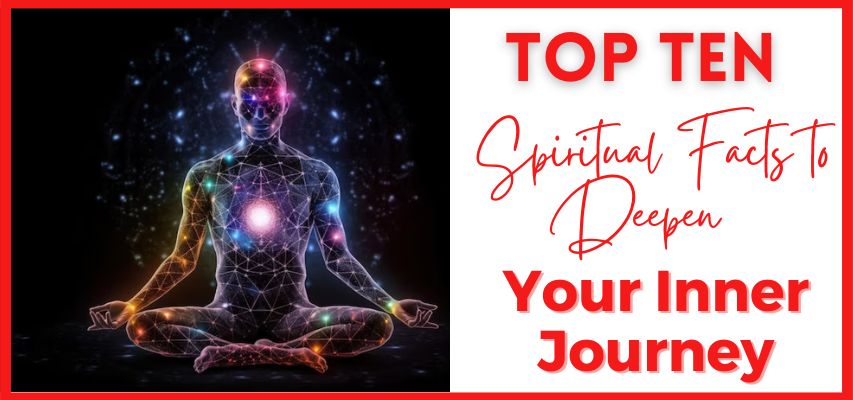 Ten Spiritual Facts to Deepen Your Inner Journey