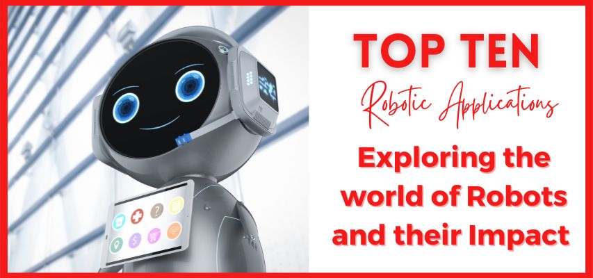 top 10 robotic applications exploring world of robots and their impact