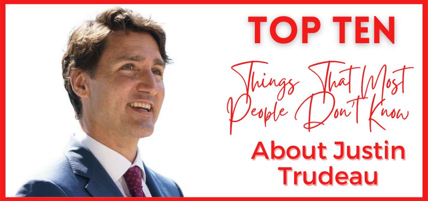 Ten Things That Most People Don't Know About Justin Trudeau