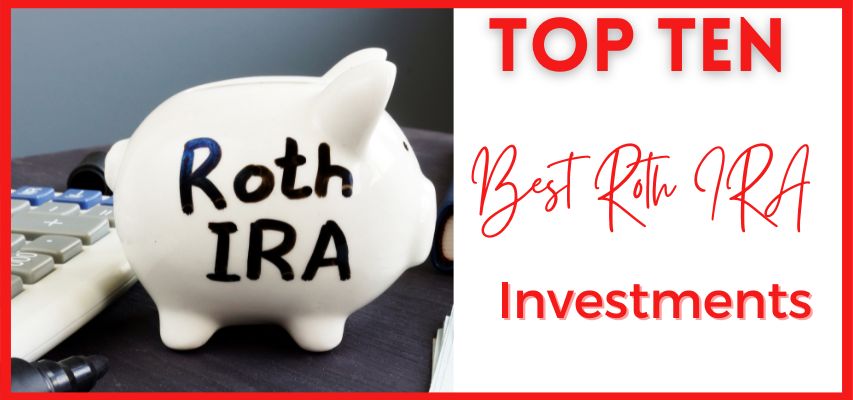 Top 10 Best Roth IRA Investments