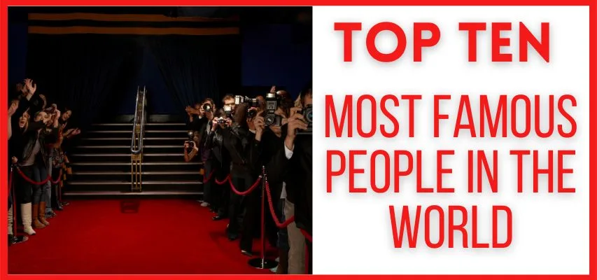 Top 10 Most Famous People in the World