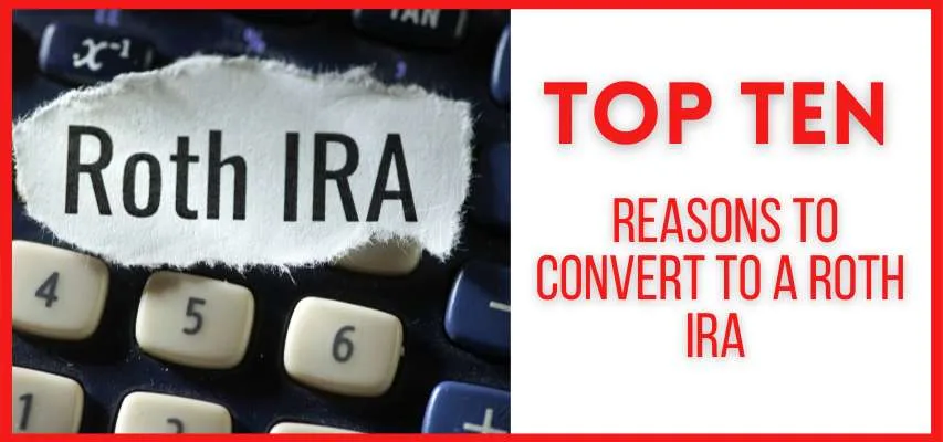 Top 10 Reasons to Convert to a Roth IRA