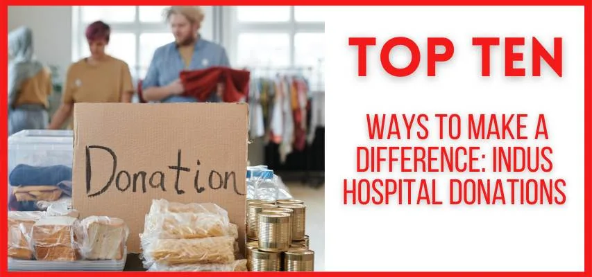 Top Ten Ways to Make a Difference: Indus Hospital Donations