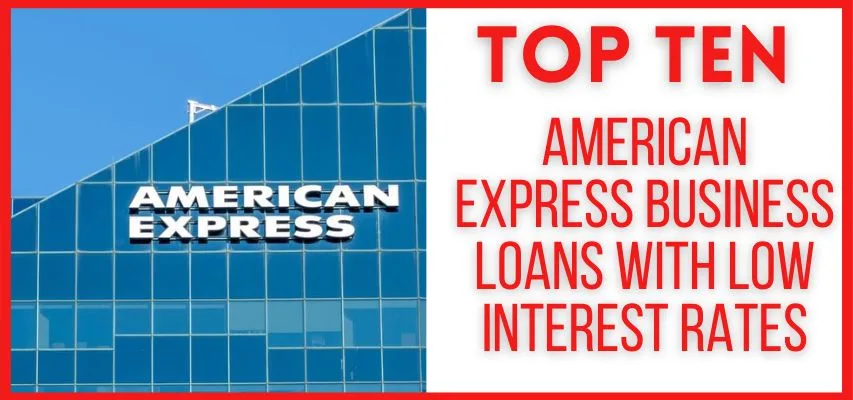 Top 10 American Express Business Loans with Low Interest Rates