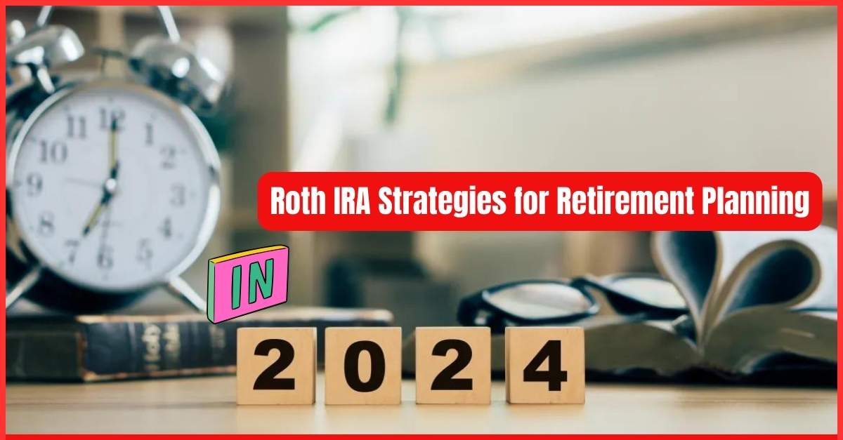 showing the image of Roth IRA Strategies for 2024 Retirement Planning
