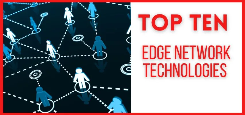 Top 10 Edge Network Technologies in 2023-24