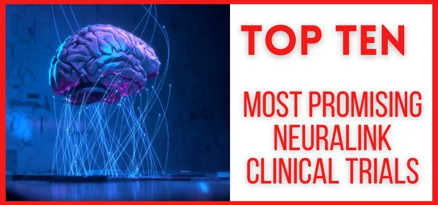 Top 10 Most Promising Neuralink Clinical Trials