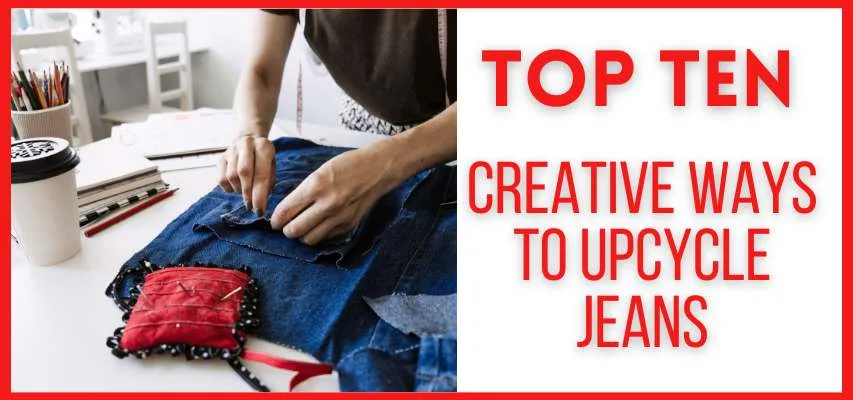 Top Ten Creative Ways to Upcycle Jeans