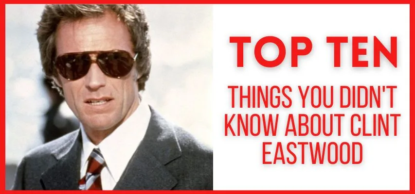 Ten Things You Didn't Know About Clint Eastwood
