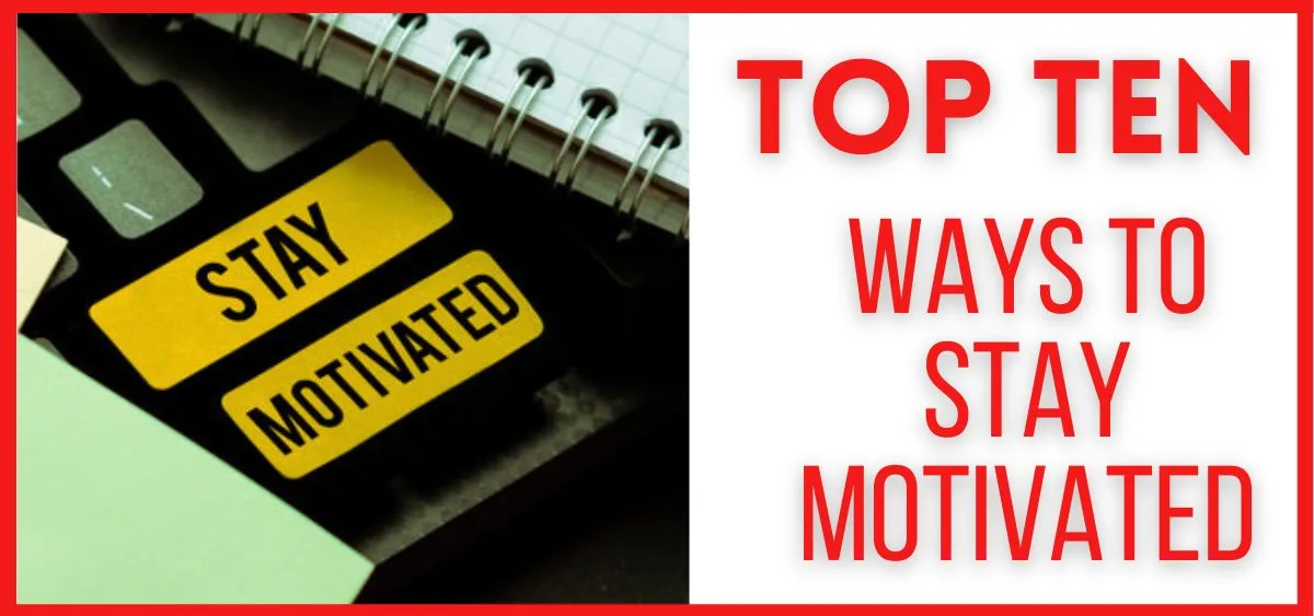 Ten Ways To Stay Motivated