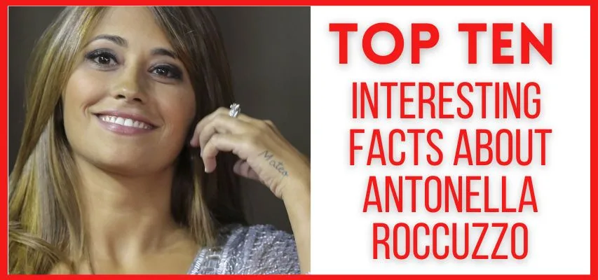 Top 10 Interesting Facts About Antonella Roccuzzo