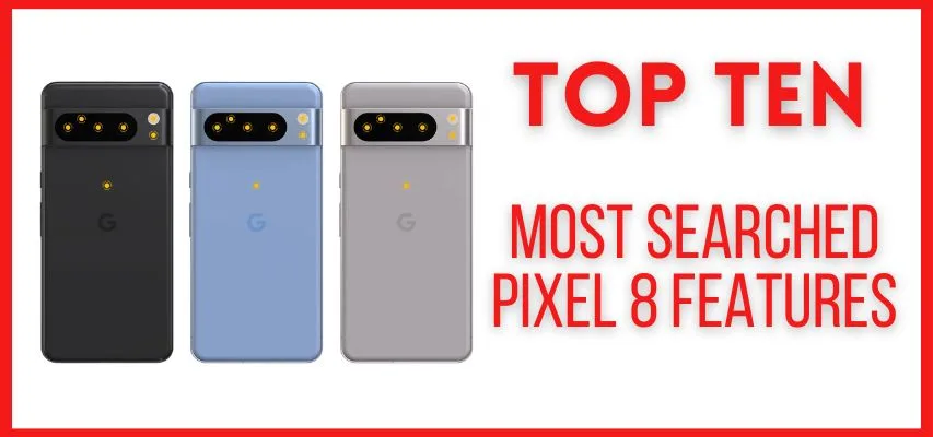 Top 10 Most Searched Pixel 8 Features