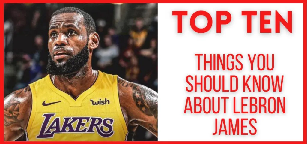 Top Ten Things You Should Know About LeBron James