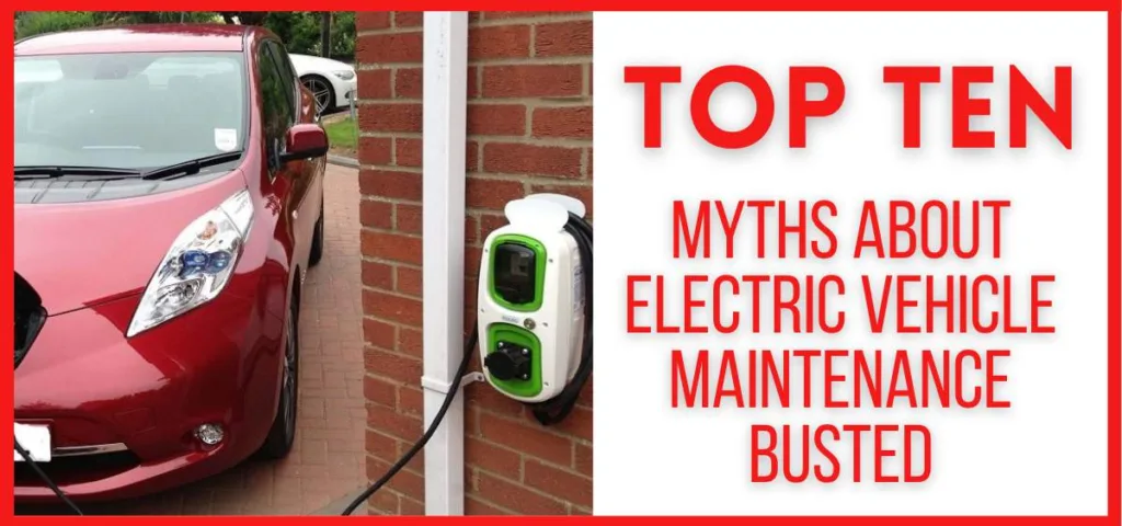 Top 10 Myths About Electric Vehicle Maintenance Busted