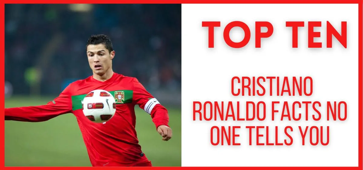 Top 10 Cristiano Ronaldo Facts No One Tells You