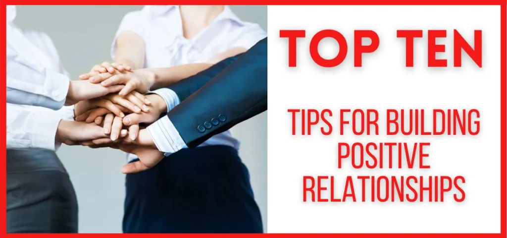 Top 10 Tips for Building Positive Relationships