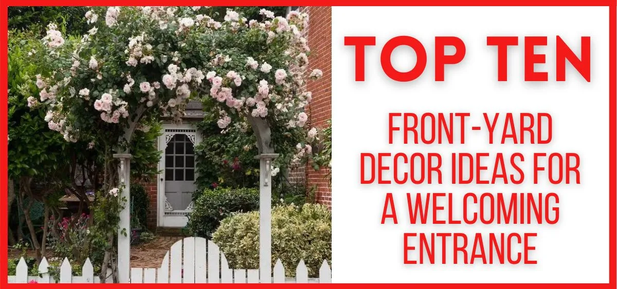 Top 10 Front-Yard Decor Ideas for a Welcoming Entrance