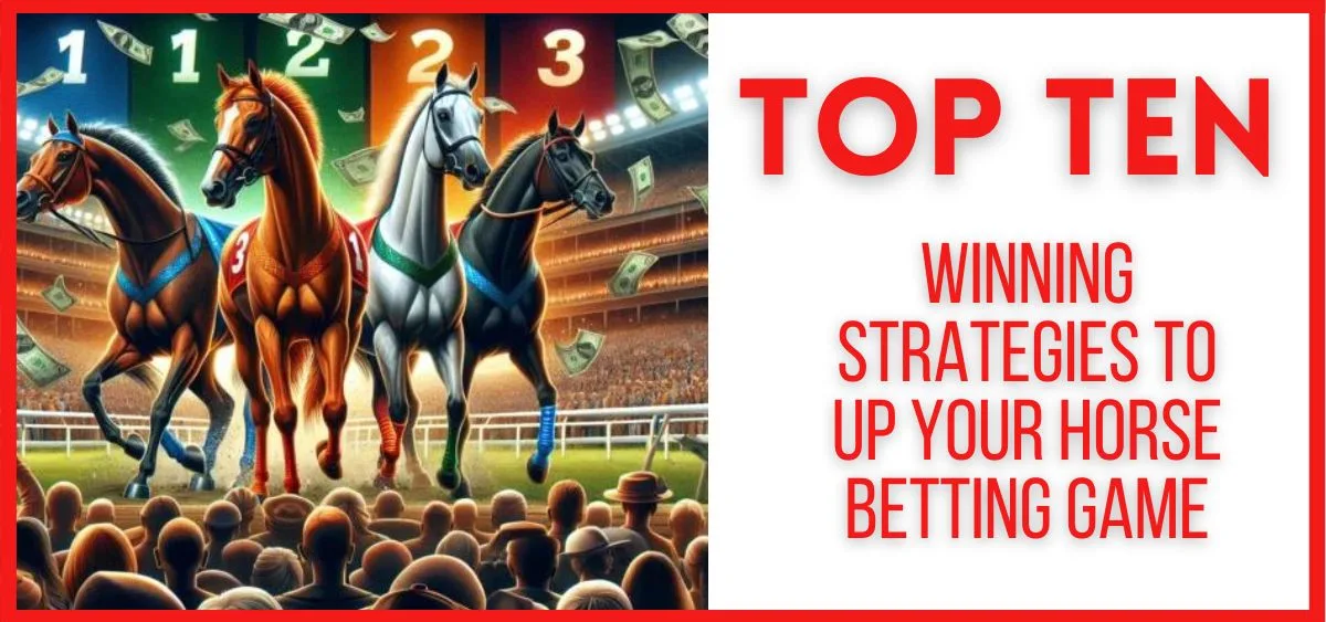 Top 10 Winning Strategies to Up Your Horse Betting Game in 2024