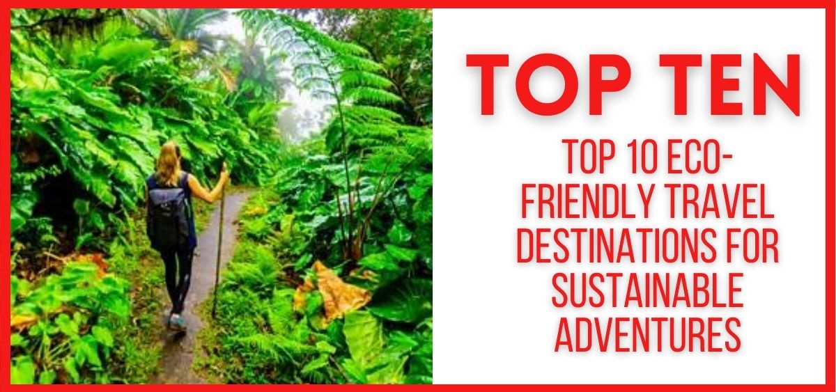 Top 10 Eco-Friendly Travel Destinations for Sustainable Adventures in 2024