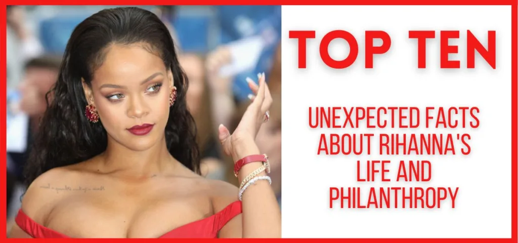 Top 10 Unexpected Facts About Rihanna's Life and Philanthropy