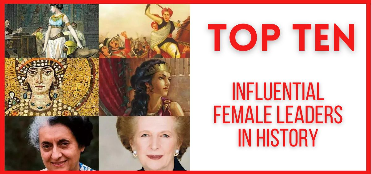 Top 10 Influential Female Leaders in History