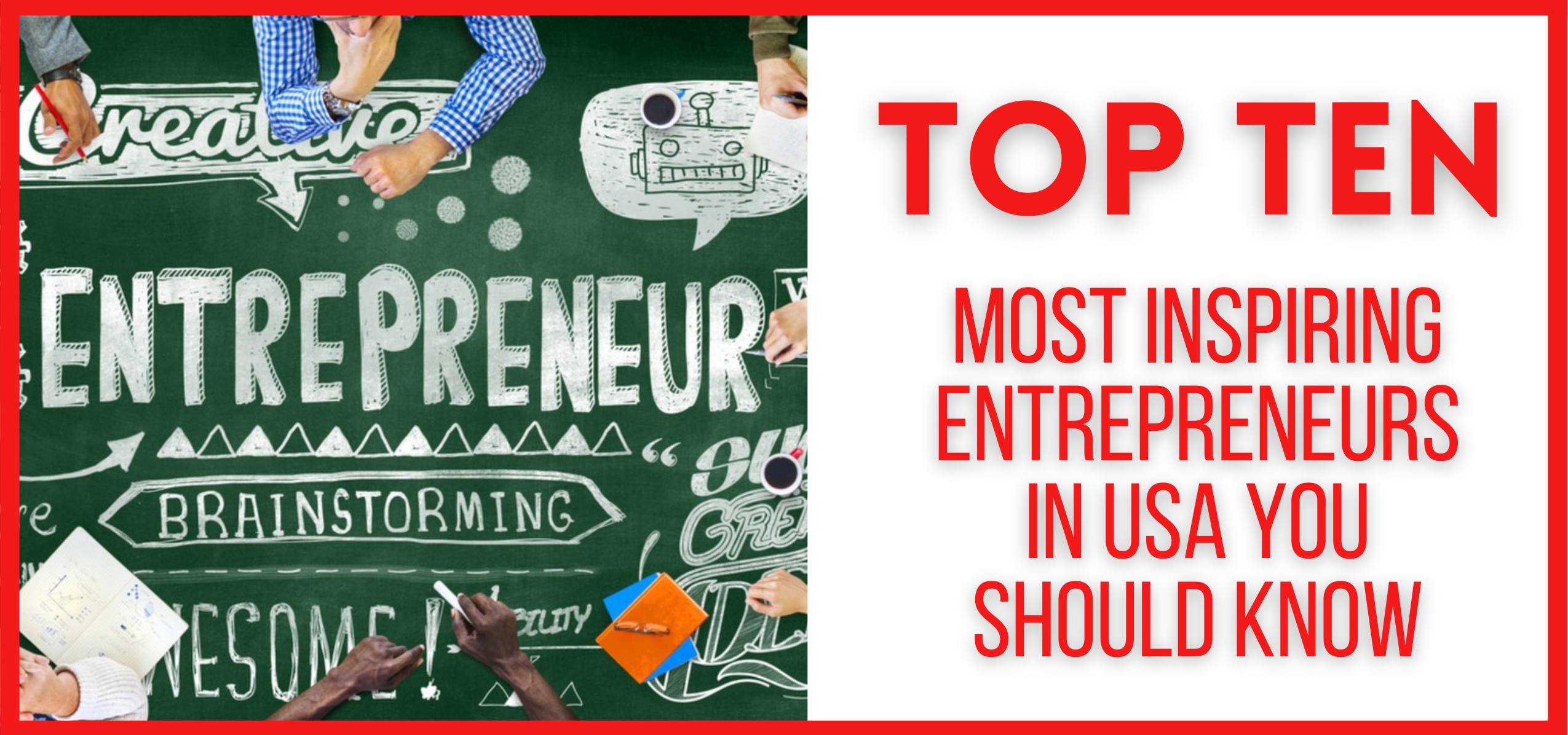 Top 10 Most Inspiring Entrepreneurs in USA You Should Know